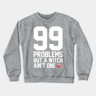 99 Problems But A Witch Ain't One Crewneck Sweatshirt